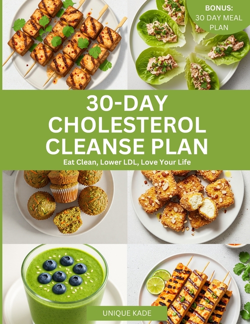 30-Day Cholesterol Cleanse Plan: Eat Clean, Lower LDL, Love Your Life
