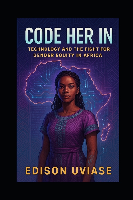 Code Her in: Technology and the Fight for Gender Equity in Africa
