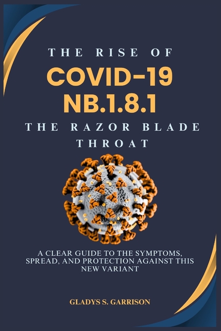 Rise of COVID-19 NB.1.8.1: The Razor Blade Throat: A Clear Guide to the Symptoms, Spread, and Protec