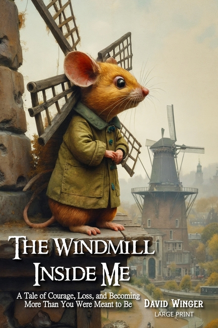 Windmill Inside Me: A Tale of Courage, Loss, and Becoming More Than You Were Meant to Be