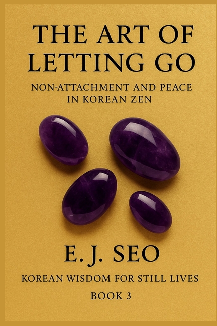 Art of Letting Go: Non-Attachment and Peace in Korean Zen