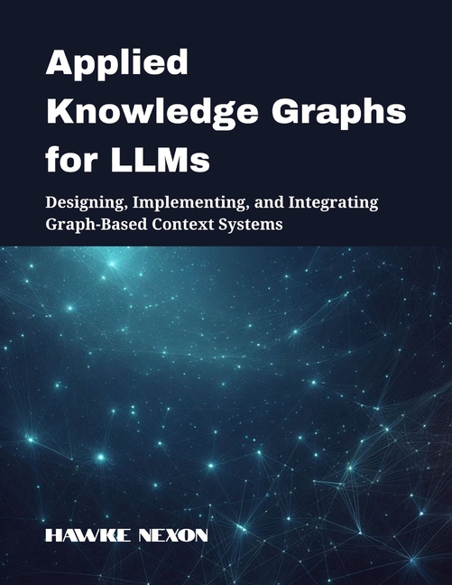 Applied Knowledge Graphs for LLMs: Designing, Implementing, and Integrating Graph-Based Context Syst