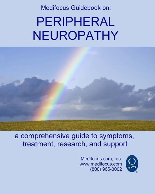 Medifocus Guidebook on: Peripheral Neuropathy: A comprehensive guide to symptoms, treatment, researc