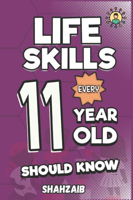 Life Skills Every 11 Year Old Should Know: The Resilient Leader's Playbook: Master Self-Identity & E