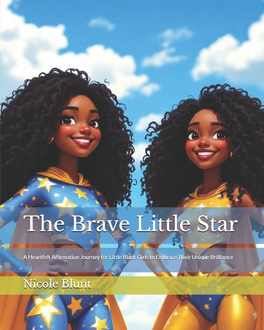 Brave Little Star: A Heartfelt Affirmation Journey for Little Black Girls to Embrace Their Unique Br