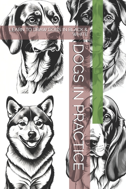 Dogs in Practice: Learn to Draw Dogs in Black & White