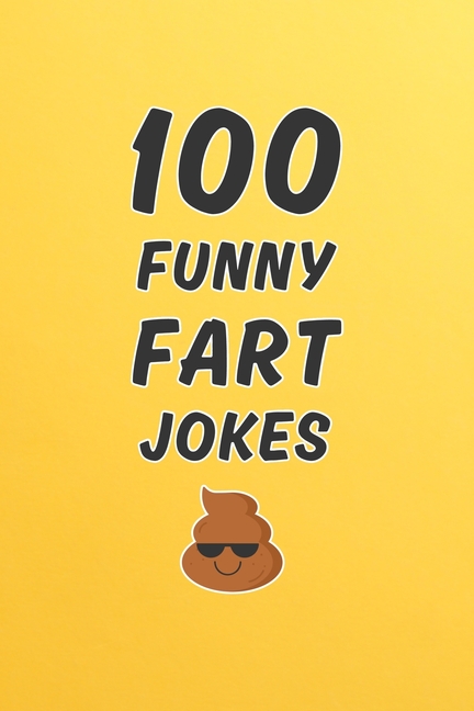 100 Funny Fart Jokes: A Clean and Hilarious Gift Book for Kids, Silly Adults, and Anyone Who Thinks 