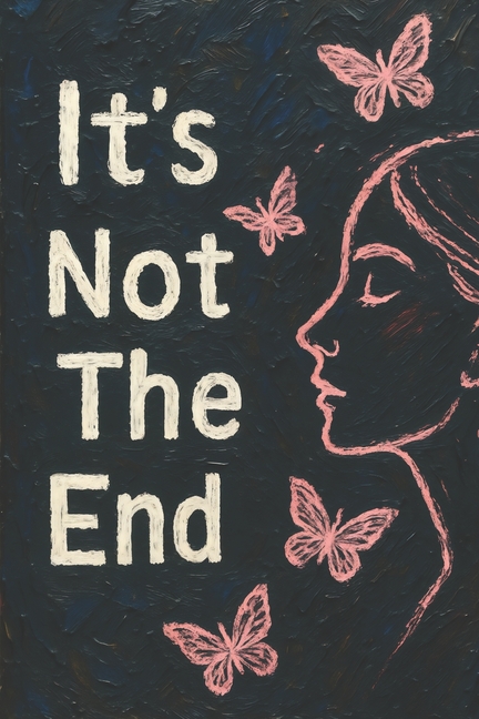 It's Not The End: Stories of Survival, Awakening, and Becoming Whole
