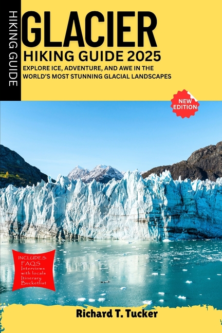 Glacier Hiking Guide 2025: Explore Ice, Adventure, and Awe in the World's Most Stunning Glacial Land