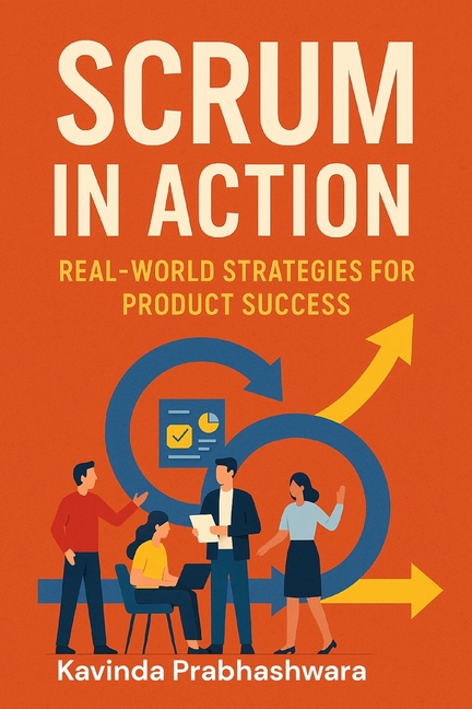 Scrum In Action: Real World Strategies for Product Success