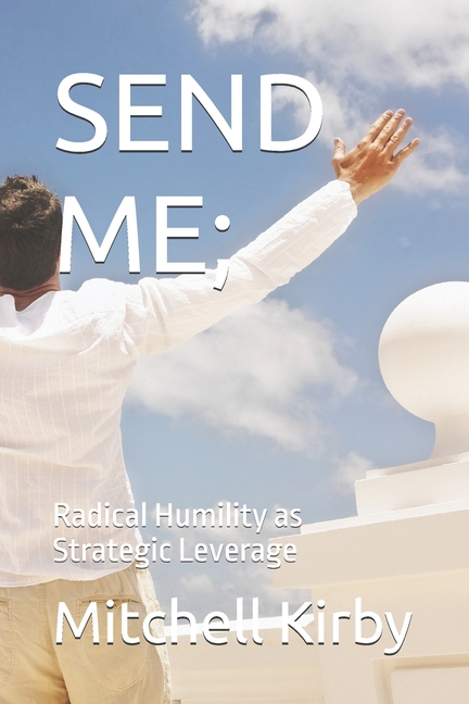 Send Me;: Radical Humility as Strategic Leverage
