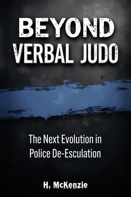 Beyond Verbal Judo: The Next Evolution in Police De-Escalation