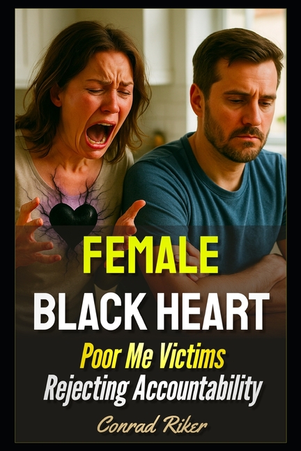 Female Black Heart: Poor Me Victims Rejecting Accountability