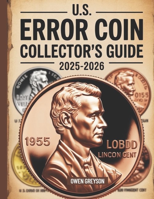 U.S. Error Coin Collector's Guide 2025-2026: Proven Techniques to Identify, Authenticate, and Profit