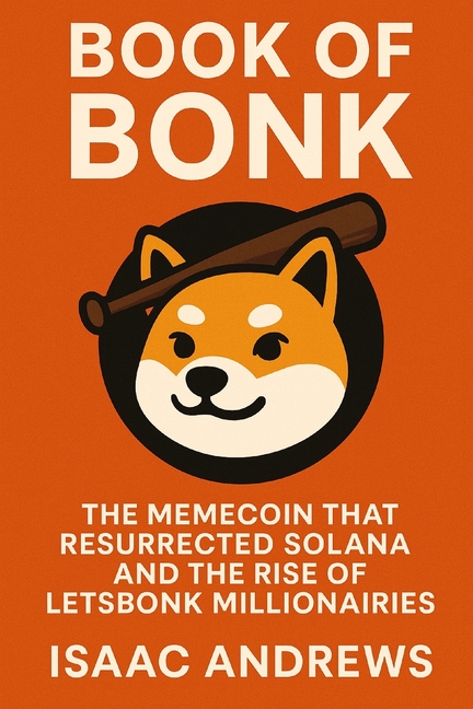Book of BONK: The Memecoin That Resurrected Solana and the Rise of LetsBonk Millionaires