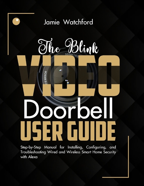 Blink Video Doorbell User Guide: Step-by-Step Manual for Installing, Configuring, and Troubleshootin