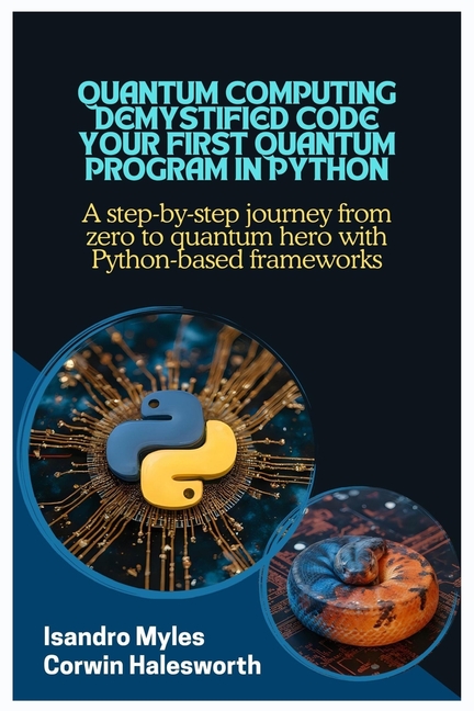 Quantum Computing Demystified Code Your First Quantum Program in Python: A step-by-step journey from