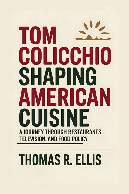 Tom Colicchio: Shaping American Cuisine: A Journey Through Restaurants, Television, and Food Policy