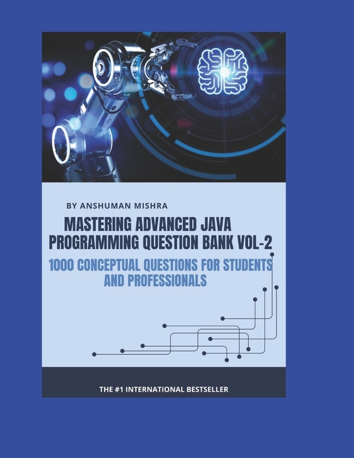 Mastering advanced java programming question bank vol-2: 1000 conceptual questions for students and 
