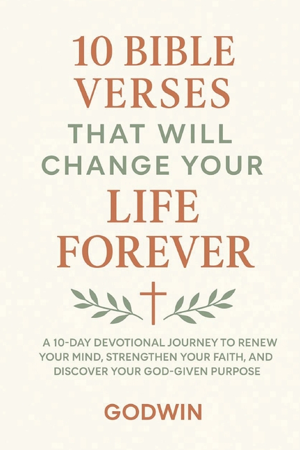 10 Bible Verses That Will Change Your Life Forever: A 10-Day Devotional Journey to Renew Your Mind, 