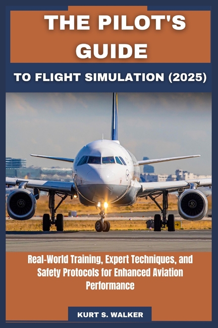 Pilot's Guide to Flight Simulation (2025): Real-World Training, Expert Techniques, and Safety Protoc