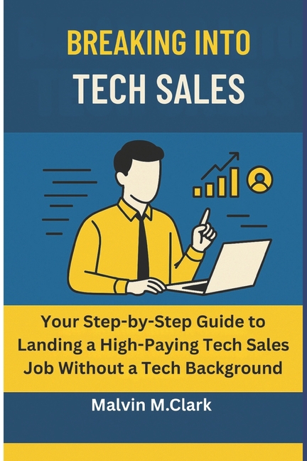 Breaking Into Tech Sale: Your Step-by-Step Guide to Landing a High-Paying Tech Sales Job Without a T