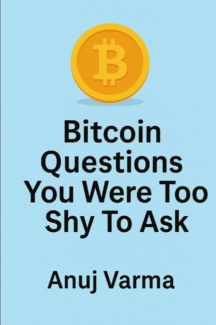 Bitcoin Questions You Were Too Shy to Ask: 23 Bitcoin Questions for the Curious (and Skeptical)
