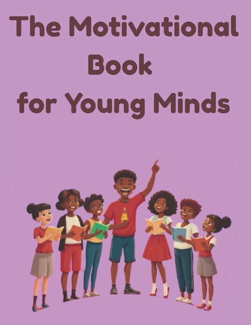 Motivational Book for Young Minds: Inspiring Quotes to Help Kids Believe, Dream, and Grow