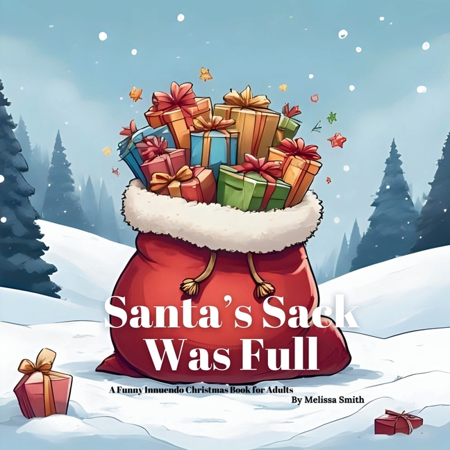 Santa's Sack Was Full: A Hilariously Naughty Christmas Innuendo Book for Adults, Secret Santa Gifts,
