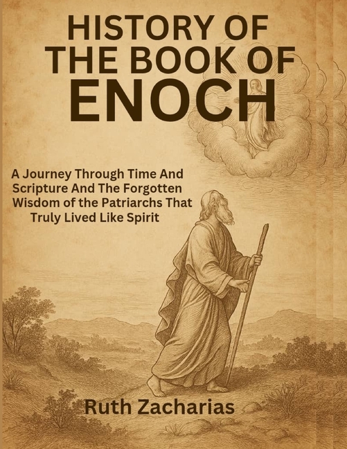 History of the Book of Enoch: : A Journey Through Time And Scripture And The Forgotten Wisdom of the