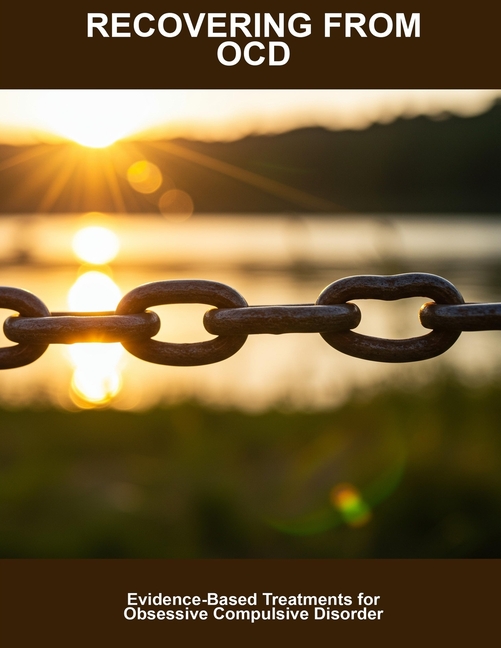 Recovering From Ocd: Evidence-based Treatments For Obsessive Compulsive Disorder