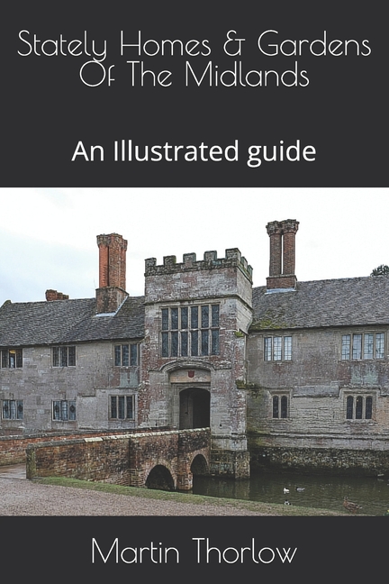 Stately Homes & Gardens Of The Midlands: An Illustrated guide
