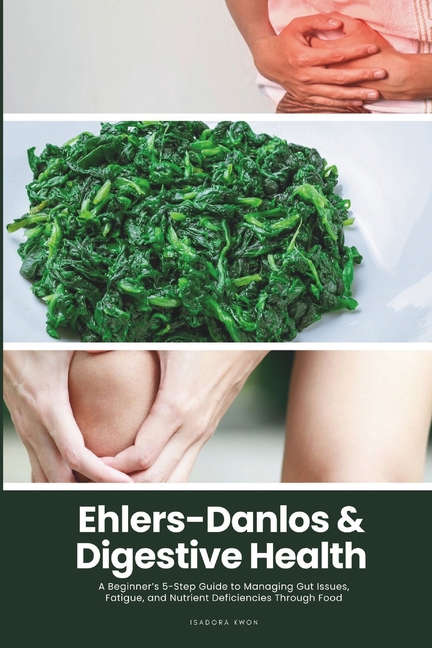 Ehlers-Danlos & Digestive Health: A Beginner's 5-Step Guide to Managing Gut Issues, Fatigue, and Nut