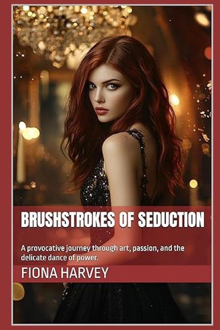 Brushstrokes of Seduction: A provocative journey through art, passion, and the delicate dance of pow