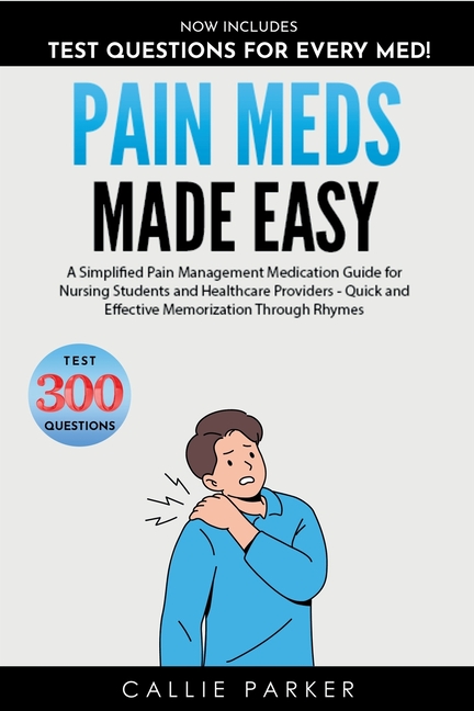 Pain Meds Made Easy: A Simplified Pain Management Medication Guide for Nursing Students and Healthca