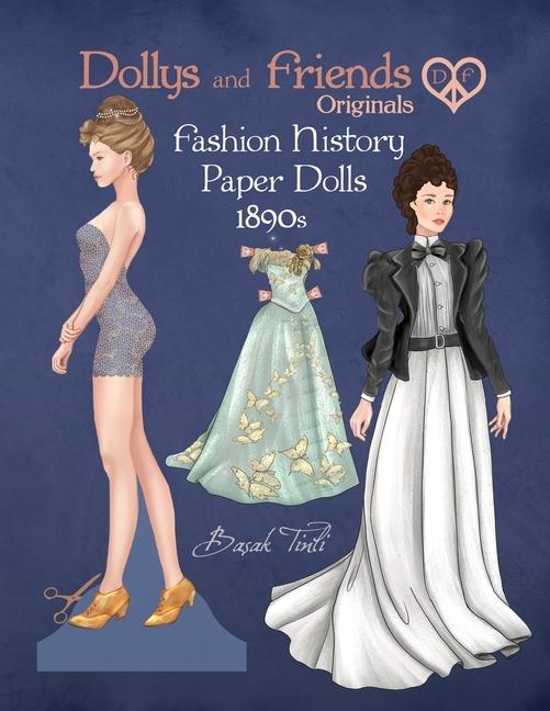 Dollys and Friends Originals Fashion History Paper Dolls, 1890s: Fashion Craft Vintage Dress Up Coll