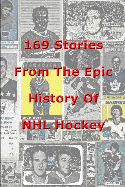 169 Stories From The Epic History Of NHL Hockey