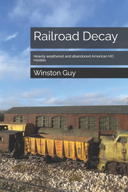 Railroad Decay: Heavily weathered and abandoned American HO models