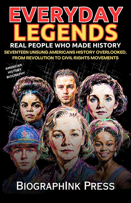 Everyday Legends * Real People Who Made History *: Seventeen Unsung Americans History Overlooked, fr