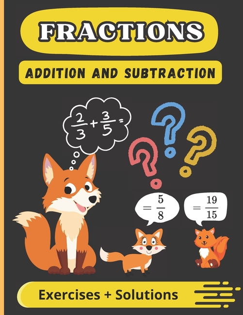 Fractions: Addition and Subtraction Exercises with Solutions - Ages: 7 - 10 years