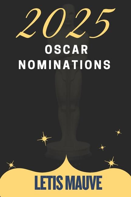 2025 Oscar Nominations: Details of the 97th Academy Awards Nominees