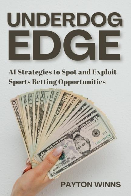 Underdog Edge: AI Strategies to Spot and Exploit Sports Betting Opportunities