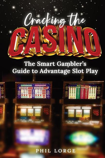 Cracking the Casino: The Smart Gambler's Guide to Advantage Slot Play