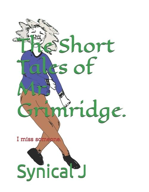 Short Tales of Mr. Grimridge.: I miss someone.