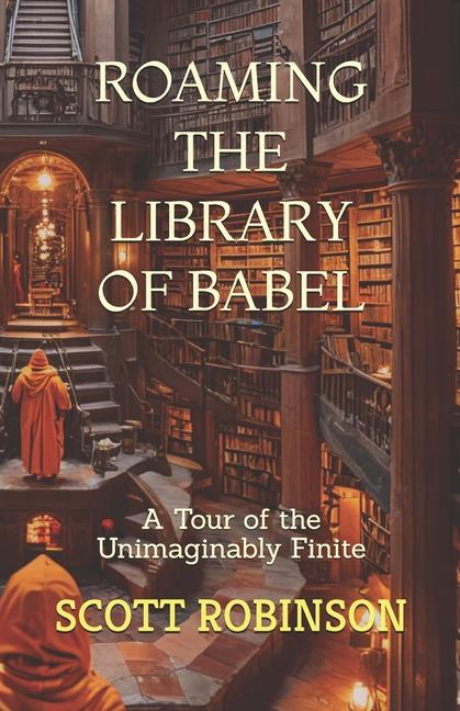 Roaming the Library of Babel: A Tour of the Unimaginably Finite