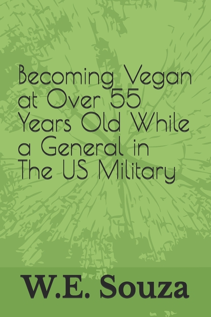 Becoming Vegan at Over 55 Years Old While a General in The US Military