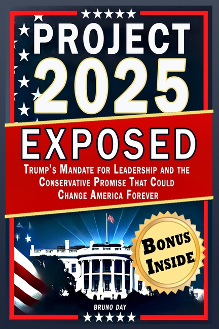 Project 2025 Exposed: Trump's Mandate for Leadership and the Conservative Promise That Could Change 