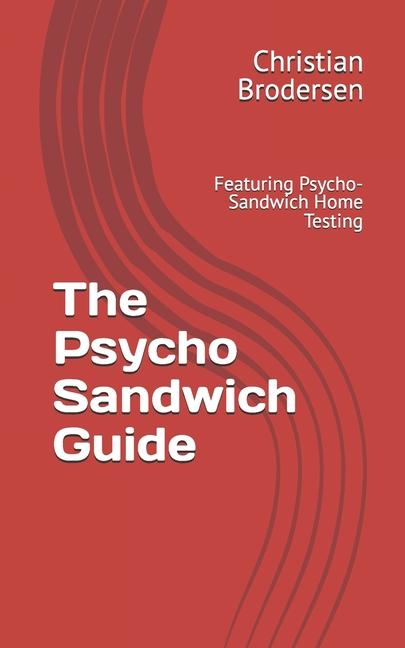 Psycho Sandwich Guide: Featuring Psycho-Sandwich Home Testing