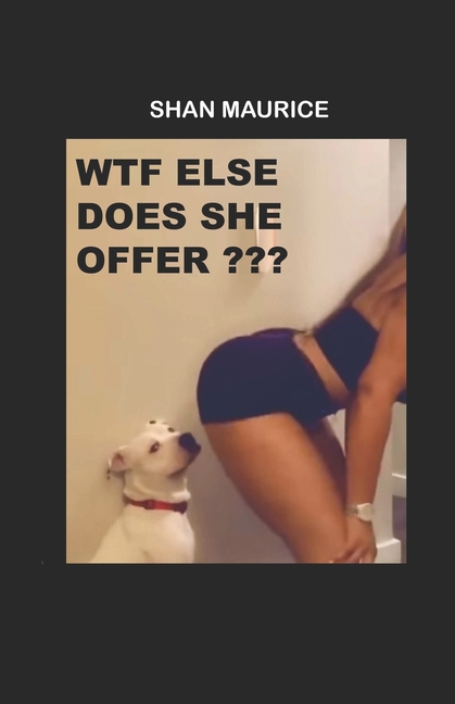 WTF Else Does She Offer?: What Else Does She Offer?