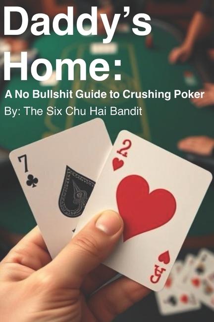 Daddy's Home: A No Bullshit Guide to Crushing Poker